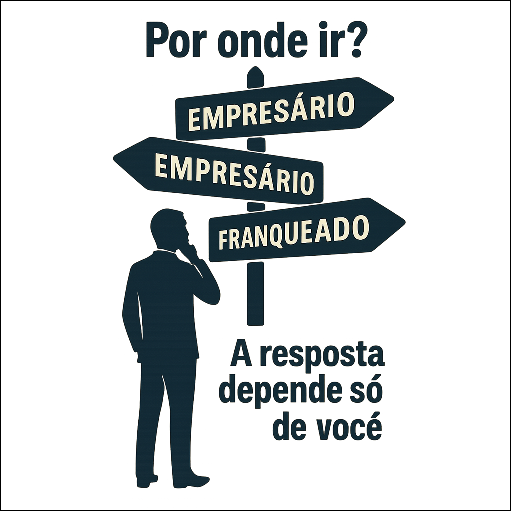 Por onde ir? empresário, empregado ou franqueado?